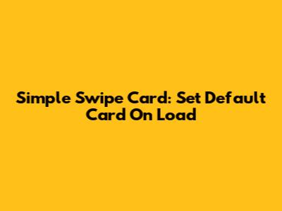Simple Swipe Card: Set Default Card On Load