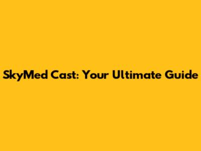 SkyMed Cast: Your Ultimate Guide