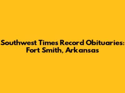 Southwest Times Record Obituaries: Fort Smith, Arkansas