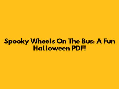 Spooky Wheels On The Bus: A Fun Halloween PDF!