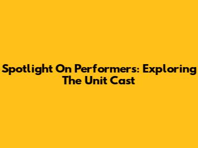 Spotlight On Performers: Exploring 'The Unit' Cast