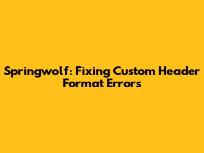 Springwolf: Fixing Custom Header Format Errors