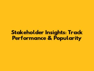 Stakeholder Insights: Track Performance & Popularity