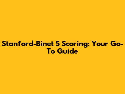 Stanford-Binet 5 Scoring: Your Go-To Guide