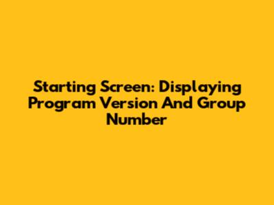 Starting Screen: Displaying Program Version And Group Number