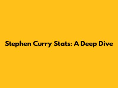 Stephen Curry Stats: A Deep Dive