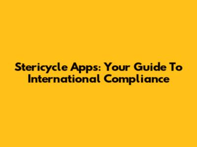 Stericycle Apps: Your Guide To International Compliance