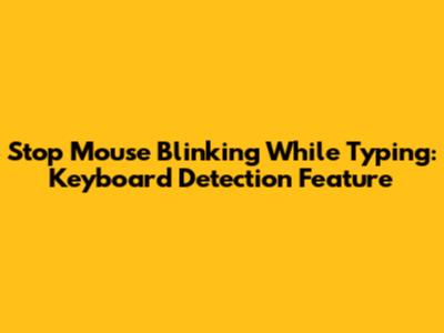 Stop Mouse Blinking While Typing: Keyboard Detection Feature