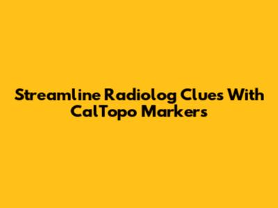 Streamline Radiolog Clues With CalTopo Markers