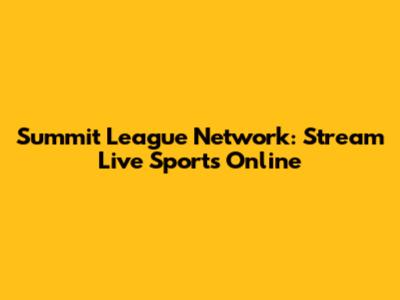 Summit League Network: Stream Live Sports Online