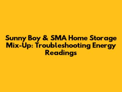 Sunny Boy & SMA Home Storage Mix-Up: Troubleshooting Energy Readings