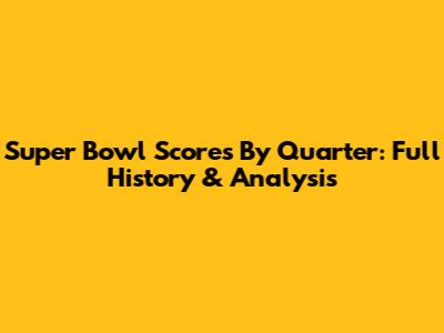 Super Bowl Scores By Quarter: Full History & Analysis