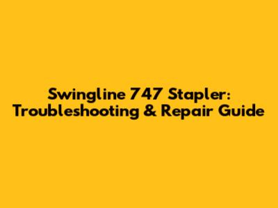 Swingline 747 Stapler: Troubleshooting & Repair Guide
