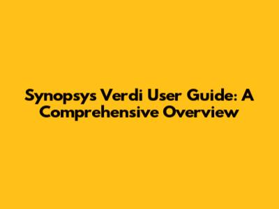 Synopsys Verdi User Guide: A Comprehensive Overview