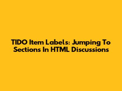 TIDO Item Labels: Jumping To Sections In HTML Discussions
