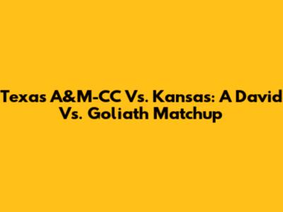Texas A&M-CC Vs. Kansas: A David Vs. Goliath Matchup