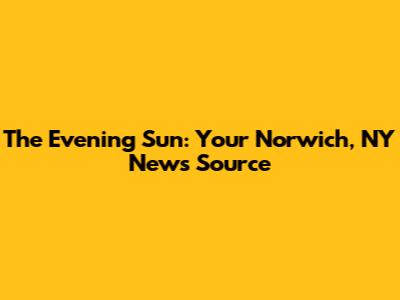 The Evening Sun: Your Norwich, NY News Source