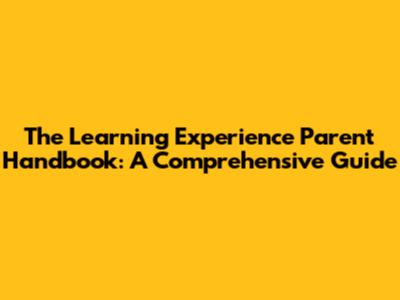 The Learning Experience Parent Handbook: A Comprehensive Guide