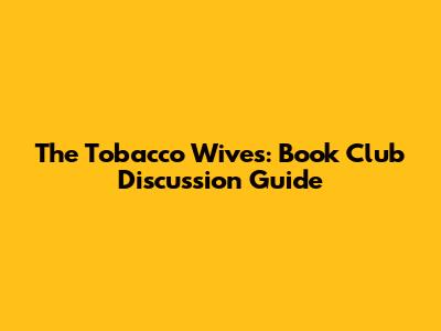 The Tobacco Wives: Book Club Discussion Guide