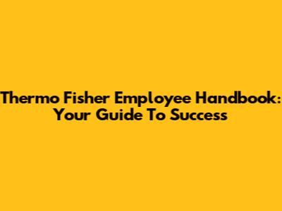 Thermo Fisher Employee Handbook: Your Guide To Success