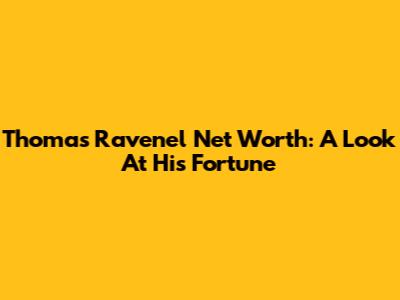 Thomas Ravenel Net Worth: A Look At His Fortune
