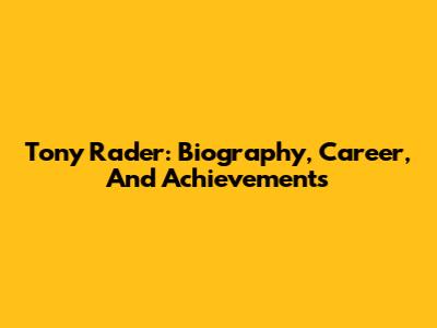 Tony Rader: Biography, Career, And Achievements