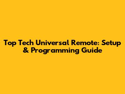 Top Tech Universal Remote: Setup & Programming Guide