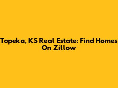 Topeka, KS Real Estate: Find Homes On Zillow