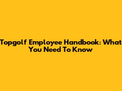 Topgolf Employee Handbook: What You Need To Know