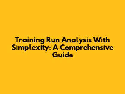 Training Run Analysis With Simplexity: A Comprehensive Guide