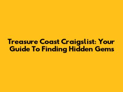 Treasure Coast Craigslist: Your Guide To Finding Hidden Gems
