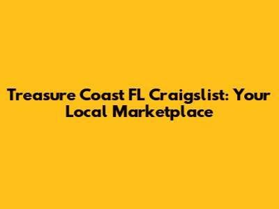 Treasure Coast FL Craigslist: Your Local Marketplace