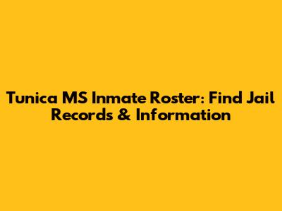 Tunica MS Inmate Roster: Find Jail Records & Information