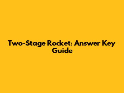 Two-Stage Rocket: Answer Key Guide