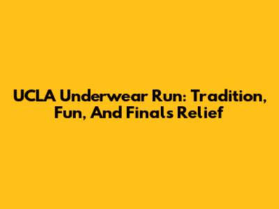 UCLA Underwear Run: Tradition, Fun, And Finals Relief