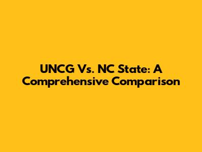 UNCG Vs. NC State: A Comprehensive Comparison