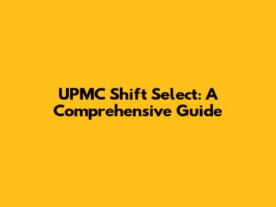 UPMC Shift Select: A Comprehensive Guide