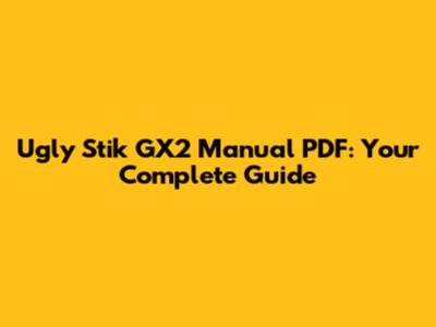 Ugly Stik GX2 Manual PDF: Your Complete Guide