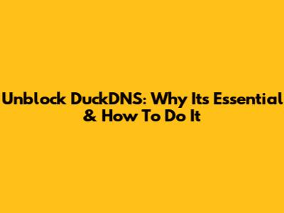 Unblock DuckDNS: Why It's Essential & How To Do It