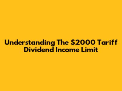 Understanding The $2000 Tariff Dividend Income Limit