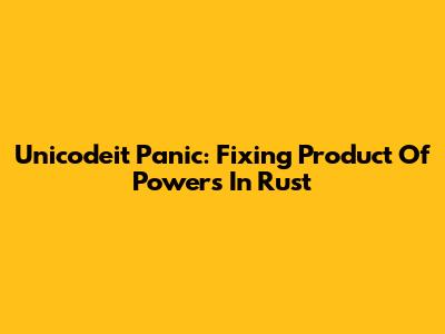 Unicodeit Panic: Fixing Product Of Powers In Rust