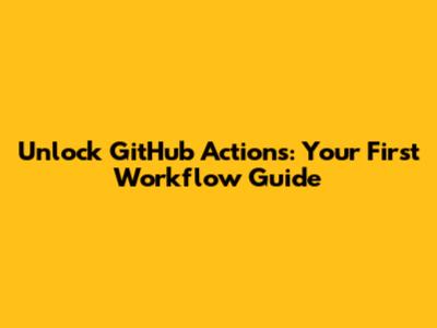 Unlock GitHub Actions: Your First Workflow Guide