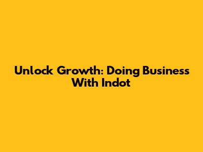 Unlock Growth: Doing Business With Indot