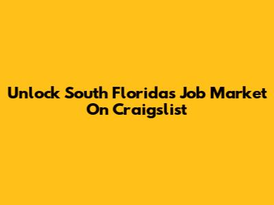 Unlock South Florida's Job Market On Craigslist