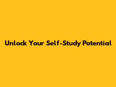 Unlock Your Self-Study Potential