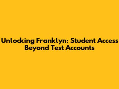 Unlocking Franklyn: Student Access Beyond Test Accounts