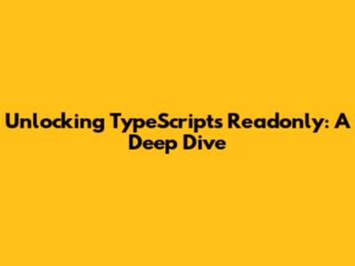 Unlocking TypeScript's Readonly: A Deep Dive