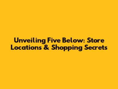 Unveiling Five Below: Store Locations & Shopping Secrets