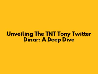 Unveiling The TNT Tony Twitter Dinar: A Deep Dive
