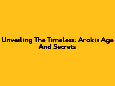Unveiling The Timeless: Araki's Age And Secrets